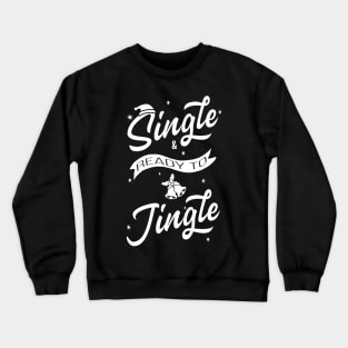 Single and ready to Jingle Crewneck Sweatshirt